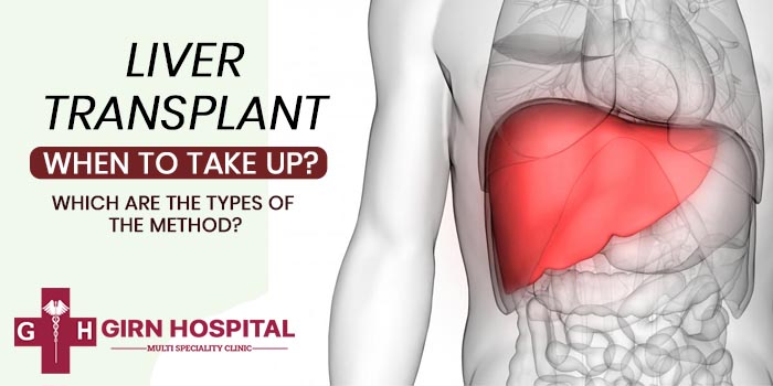 Liver transplant - When to take up? Which are the types of the method?