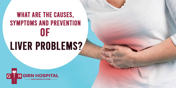 What are the causes, symptoms and prevention of liver problems